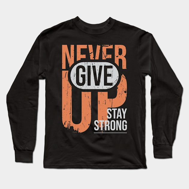 Never give up stay strong Long Sleeve T-Shirt by HawaiPlus